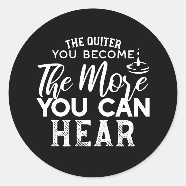 The Quieter You Become The More You Can Hear Black Classic Round Sticker (Front)