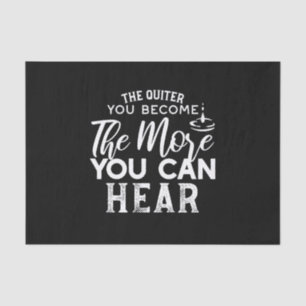 The Quieter You Become The More You Can Hear Black Tissue Paper