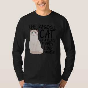 The Ragdoll Cat Is A Fluffy Floppy Love Machine Ca T-Shirt
