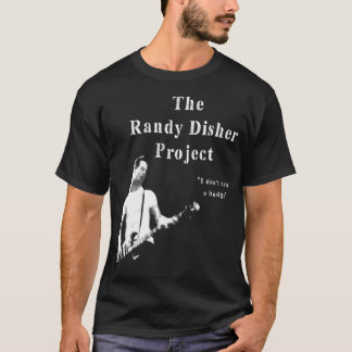 The Randy Disher Project (1) T-Shirt