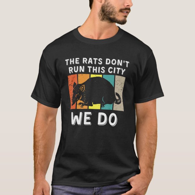 The Rats Don't Run This City We Do_3 T-Shirt (Front)