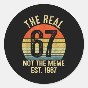 The Real 67 Not The 6 7 Meme Est 1967 Funny Vintag Classic Round Sticker