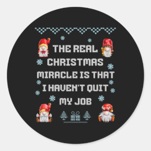 The Real Christmas Miracle - Funny Holiday Angry W Classic Round Sticker