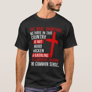 The Real Shortage We Have In This Country Is Not W T-Shirt