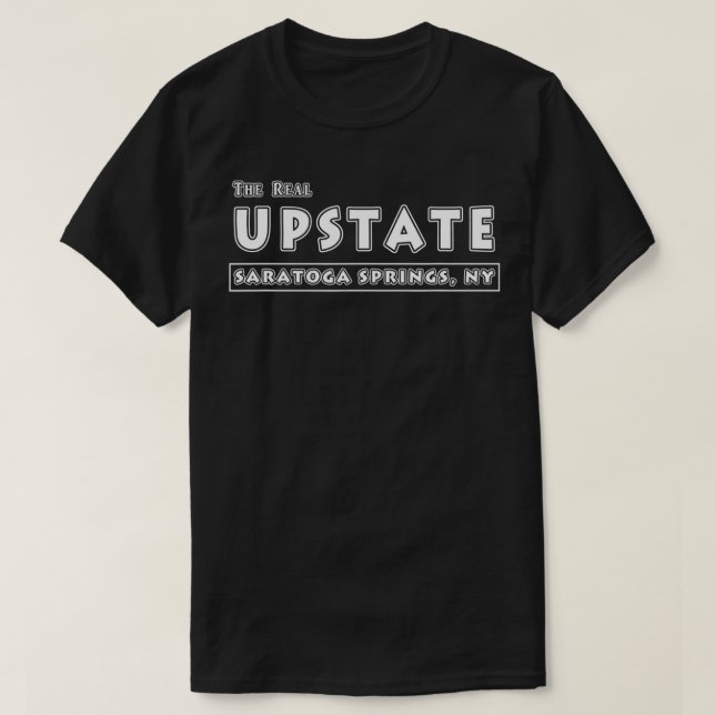 The Real Upstate Saratoga Springs NY New York Funn T-Shirt (Design Front)
