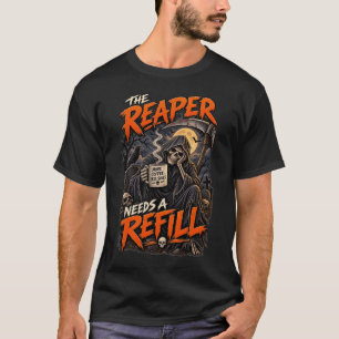 The Reaper Needs a Refill Grim Reaper Coffee Humou T-Shirt