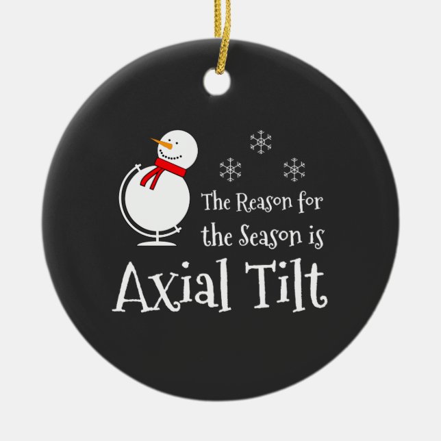 The Reason for the Season is Axial Tilt Ceramic Ornament (Front)