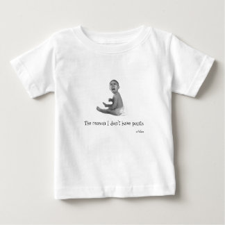 The reason I don't have pants Baby T-Shirt