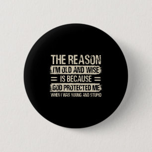 The Reason I'm Old And Wise Insrational Christian  6 Cm Round Badge