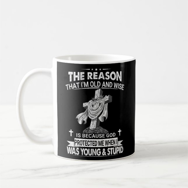 The Reason I'M Old And Wise Is Because God Protect Coffee Mug (Left)