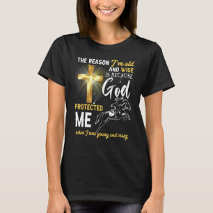 The Reason I'm Old And Wise Is Because God Protect T-Shirt