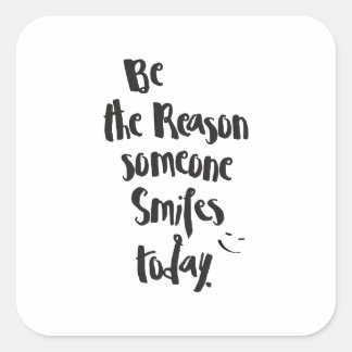The Reason Someone SmilesToday, Quote Calligraphy Square Sticker