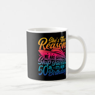 The Reason We Are Getting Ship Faced It's My 50th Coffee Mug