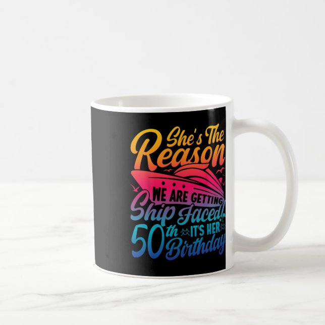 The Reason We Are Getting Ship Faced It's My 50th  Coffee Mug (Right)