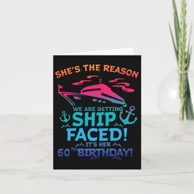 The Reason We Are Getting Ship Faced It's My 60th  Card (Front)