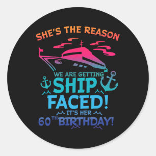 The Reason We Are Getting Ship Faced It's My 60th Classic Round Sticker