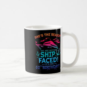 The Reason We Are Getting Ship Faced It's My 60th Coffee Mug