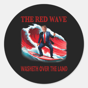 The Red Wave Washeth Over The Land Funny Trump Sur Classic Round Sticker