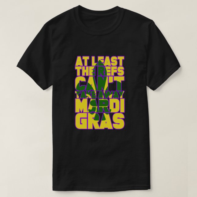 The Refs Can't Take Away Mardi Gras Funny Football T-Shirt (Design Front)