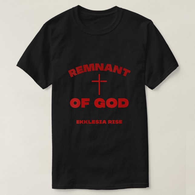 The Remnant of God Ekklesia Rise Christian Church  T-Shirt (Design Front)