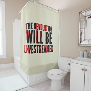 The Revolution Will Be Livestreamed Shower Curtain