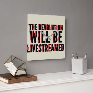 The Revolution Will Be Livestreamed Square Wall Clock