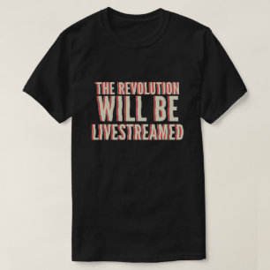 The Revolution Will Be Livestreamed T-Shirt