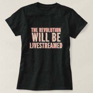 The Revolution Will Be Livestreamed T-Shirt
