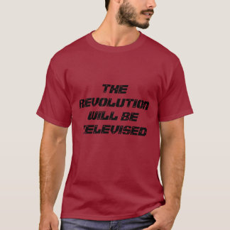 THE REVOLUTION WILL BE TELEVISED T-Shirt