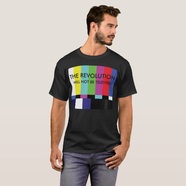 The Revolution with not be Televised T-Shirt (Front Full)