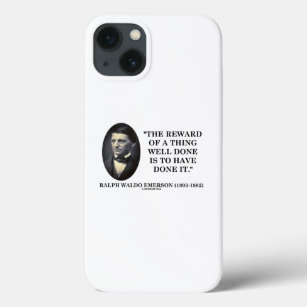 The Reward Of A Thing Well Done Is To Have Done It iPhone 13 Case