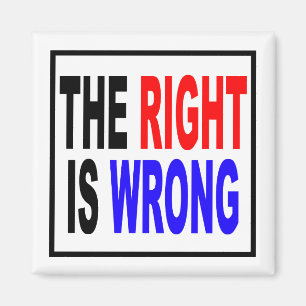 The Right Is Wrong Magnet