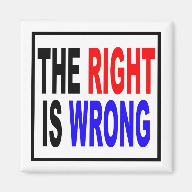 The Right Is Wrong Magnet (Front)