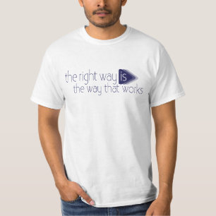 The right way is the way that works slogan t-shirt