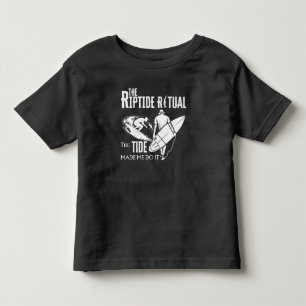 The Riptide Ritual The Tide Made Me Do It Toddler T-Shirt