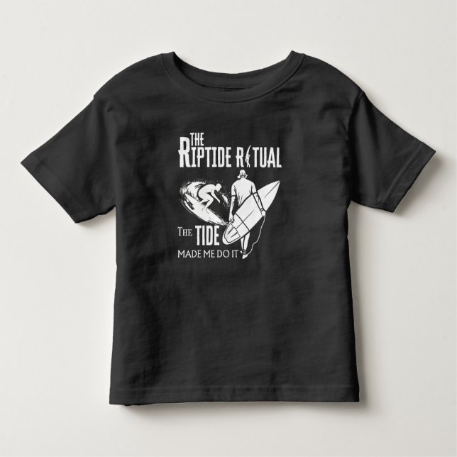 The Riptide Ritual The Tide Made Me Do It Toddler T-Shirt (Front)