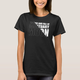 The Rise and Fall of Sanctuary Moon  T-Shirt