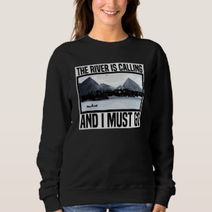 The River Is Calling And I Must Go Canoe Sweatshirt