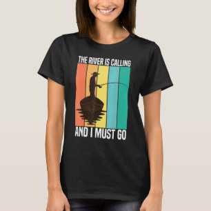 The River Is Calling And I Must Go Vintage Fishing T-Shirt