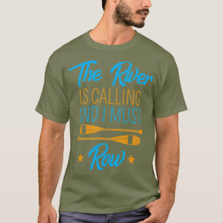 The River Is Calling And I Must Row Funny T-Shirt