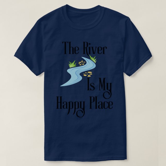 The River Is My Happy Place T-Shirt (Design Front)