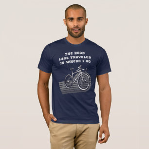 The road  less travelled  is where I go - gravel T-Shirt