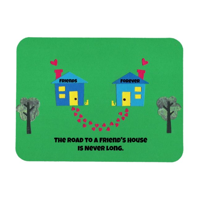 The road to a friends house is never long. magnet (Horizontal)
