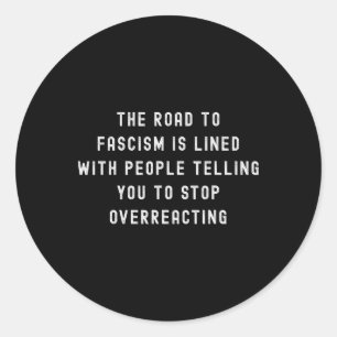 The Road To Fascism Is Paved Anti-trump Fascism Re Classic Round Sticker