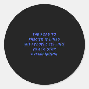 The Road To Fascism Is Paved Anti-trump Fascism Re Classic Round Sticker