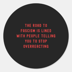 The Road To Fascism Is Paved Anti-trump Fascism Re Classic Round Sticker