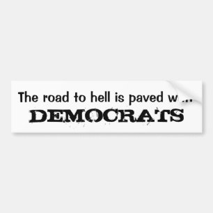 The road to hell is paved with, DEMOCRATS Bumper Sticker