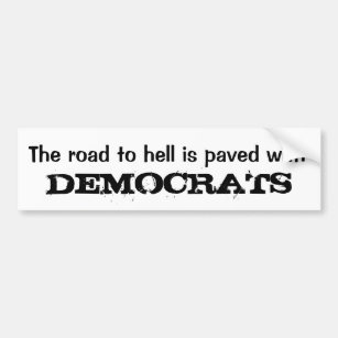 The road to hell is paved with, DEMOCRATS Bumper Sticker