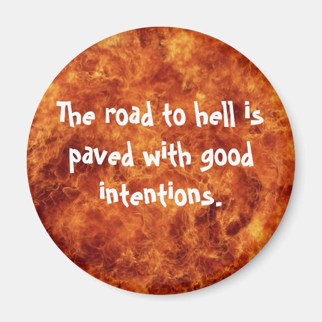 The road to hell is paved with good intentions magnet (Front)