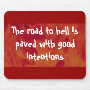 The road to hell is paved with good intentions mouse pad